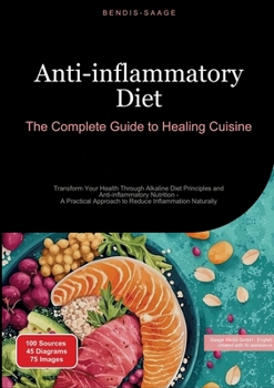 Paperback Anti-inflammatory Diet: The Complete Guide to Healing Cuisine: Transform Your Health Through Alkaline Diet Principles and Anti-inflammatory Nutrition Book