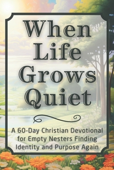 Paperback When Life Grows Quiet: A 60-Day Christian Devotional for Empty Nesters Finding Identity and Purpose Again Book