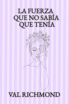LA FUERZA QUE NO SABÍA QUE TENÍA (Spanish Edition)