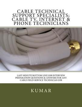 Paperback Cable Technical Support Specialists; Cable TV, Internet & Phone Technicians: ; Last-Minute Bottom Line Job Interview Preparation Questions & Answers f Book