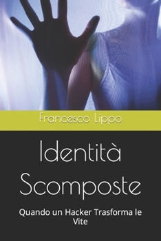Paperback Identità Scomposte: Quando un Hacker Trasforma le Vite [Italian] Book