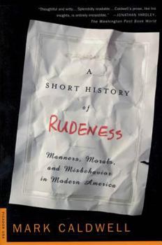 Paperback A Short History of Rudeness: Manners, Morals, and Misbehavior in Modern America Book