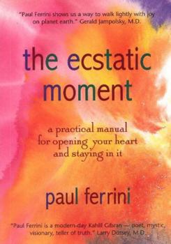 Paperback The Ecstatic Moment: A Practical Manual for Opening Your Heart and Staying in It Book