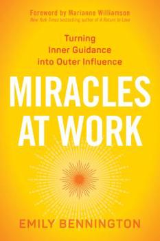 Paperback Miracles at Work: Turning Inner Guidance Into Outer Influence Book