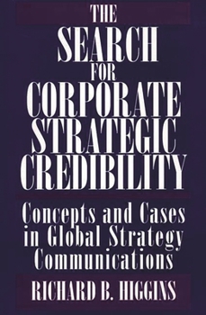 Paperback The Search for Corporate Strategic Credibility: Concepts and Cases in Global Strategy Communications Book