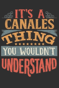 Paperback It's A Canales Thing You Wouldn't Understand: Want To Create An Emotional Moment For A Canales Family Member ? Show The Canales's You Care With This P Book
