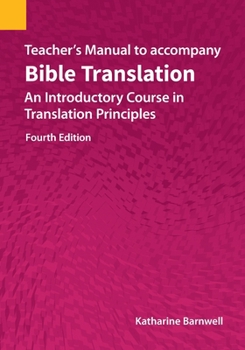 Paperback Teacher's Manual to accompany Bible Translation: An Introductory Course in Translation Principles, Fourth Edition Book