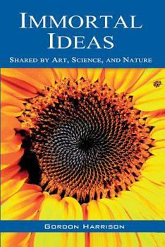 Paperback Immortal Ideas: Shared by Art, Science, and Nature Book