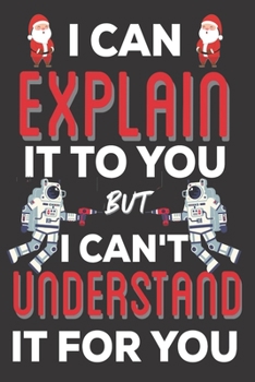 Paperback I Can Explain It To You But I can't Understand It for You: Aerospace Engineering Gifts: Cute Blank lined Notebook Journal to Write in for Engineers an Book