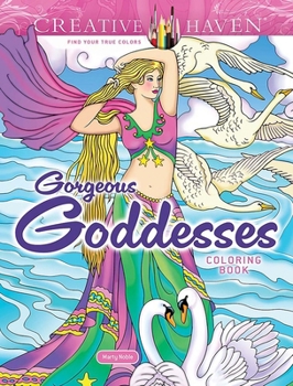 Creative Haven Gorgeous Goddesses Coloring Book (Adult Coloring)