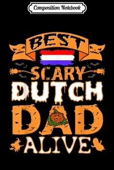 Composition Notebook: Mens Best Scary Dutch Dad Alive Halloween Gift  Journal/Notebook Blank Lined Ruled 6x9 100 Pages