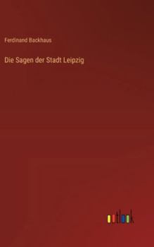 Die Sagen der Stadt Leipzig (German Edition)