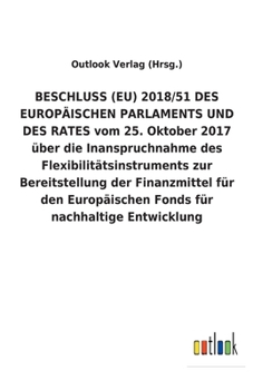 BESCHLUSS (EU) 2018/51 DES EUROPÄISCHEN PARLAMENTS UND DES RATES vom 25. Oktober 2017 über die Inanspruchnahme des Flexibilitätsinstruments zur ... für nachhaltige Entwicklung (German Edition)