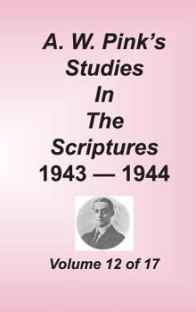 Studies in the Scriptures - 1943–44, Volume 12 of 17 - Book #12 of the Pink's Studies in the Scripture