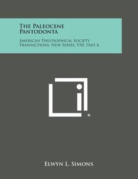 Paperback The Paleocene Pantodonta: American Philosophical Society Transactions, New Series, V50, Part 6 Book