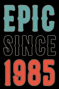 Paperback Epic Since 1985 Journal Notebook: Born in 1985 Gift Journals For Men and Women - 35th Birthday Gifts Diary Books To Write in Book