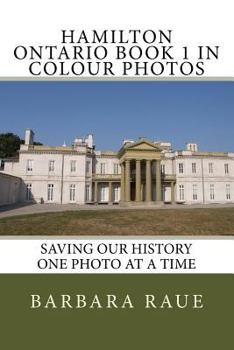 Paperback Hamilton Ontario Book 1 in Colour Photos: Saving Our History One Photo at a Time Book