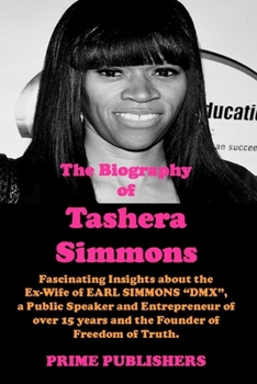 Paperback The Biography of Tashera Simmons: Fascinating Insights about the Ex-Wife of EARL SIMMONS DMX, a Public Speaker and Entrepreneur of over 15 years and t Book