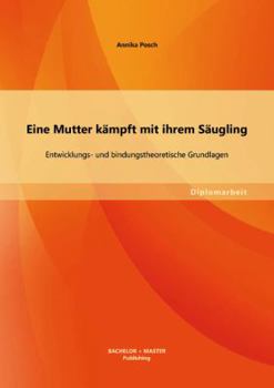 Paperback Eine Mutter kämpft mit ihrem Säugling: Entwicklungs- und bindungstheoretische Grundlagen [German] Book