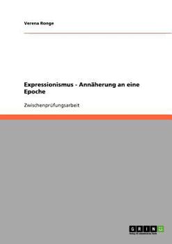 Expressionismus - Annäherung an eine Epoche