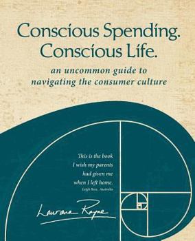 Paperback Conscious Spending. Conscious Life.: An uncommon guide to navigating the consumer culture Book