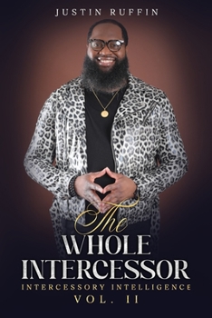 Paperback The Whole Intercessor: Intercessory Intelligence Vol. II Book