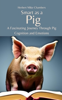 Paperback Smart as a Pig: A Fascinating Journey Through Pig Cognition and Emotions Book