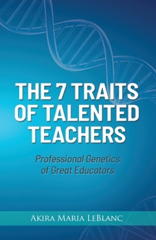 Paperback The 7 Traits of Talented Teachers: Professional Genetics of Great Educators Book
