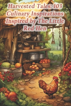 Paperback Harvested Tales: 103 Culinary Inspirations Inspired by The Little Red Hen Book