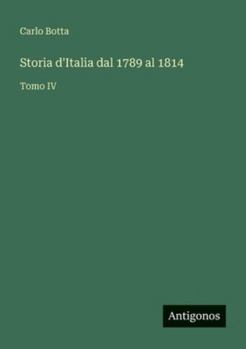Paperback Storia d'Italia dal 1789 al 1814: Tomo IV [Italian] Book
