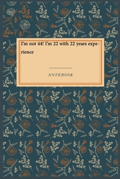 Paperback I'm not 44! I'm 22 with 22 years experience: Lined Journal / Lined Notebook Gift, 118 Pages, 6x9, Soft Cover, Matte Finish Book