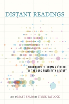Distant Readings: Topologies of German Culture in the Long Nineteenth Century - Book  of the Studies in German Literature Linguistics and Culture