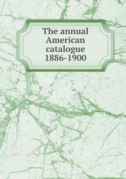 Paperback The annual American catalogue 1886-1900 Book