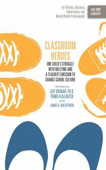 Paperback Classroom Heroes: One Child's Struggle with Bullying and a Teacher's Mission to Change School Culture Book