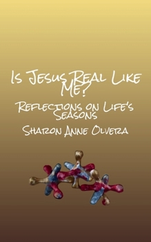 Is Jesus Real Like Me?: Reflections on Life's Seasons