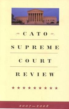 Cato Supreme Court Review 2007-2008