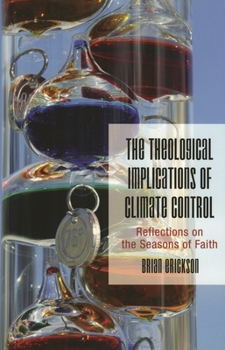 Paperback The Theological Implications of Climate Control: Reflections on the Seasons of Faith Book