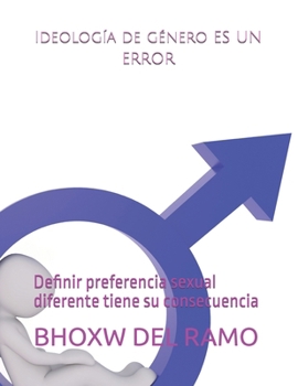 Paperback Ideología de género es un error: Definir preferencia sexual diferente tiene su consecuencia [Spanish] Book