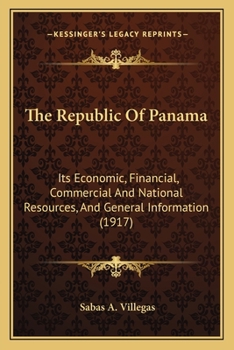 The Republic of Panama, Its Economic, Financial, Commercial and National Resources, and General Information