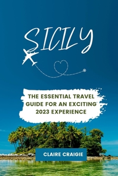 Paperback Sicily: The Essential Travel Guide for an Exciting 2023 Experience Book