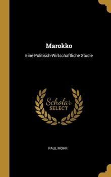 Hardcover Marokko: Eine Politisch-Wirtschaftliche Studie [German] Book