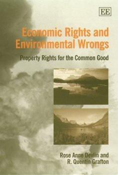 Paperback Economic Rights and Environmental Wrongs: Property Rights for the Common Good Book