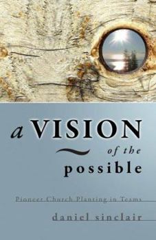 Paperback A Vision of the Possible: Pioneer Church Planting in Teams Book