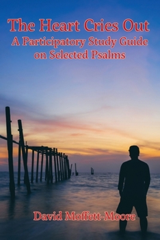 Paperback The Heart Cries Out: A Participatory Study Guide on Selected Psalms Book