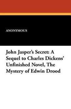 JOHN JASPER'S SECRET. A Sequel to Charles Dickens' Unfinished Novel "The Mystery of Edwin Drood." From Peterson's People's Duodecimo Edition of Charles Dickens' Works.