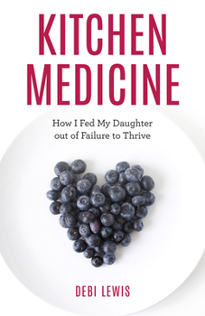 Hardcover Kitchen Medicine: How I Fed My Daughter out of Failure to Thrive Book