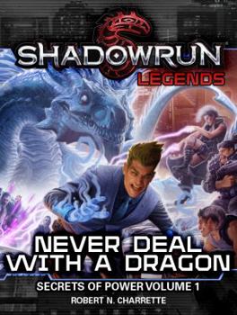 Never Deal with a Dragon (Shadowrun: Secrets of Power, Book 1) - Book  of the Shadowrun (FASA Novel Series)