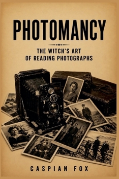 Photomancy: The Witch's Art of Reading Photographs (The Living Witchcraft Library)
