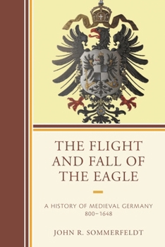 Paperback Flight and Fall of the Eagle: A History of Medieval Germany 800-1648 Book