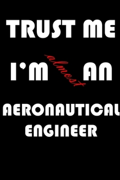 Paperback Trust Me I'm Almost an Aeronautical engineer: A Journal to organize your life and working on your goals: Passeword tracker, Gratitude journal, To do l Book